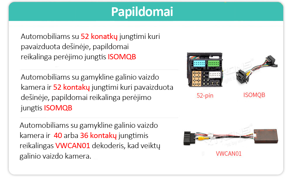 MULTIMEDIJA TINKA ŠIEMS AUTOMOBILIAMS Volkswagen  Amarok (2010-2015), Beetle (2011-2015), Bora (Jetta) (2005-2015), Caddy (2004-2015), EOS (2006-2015), Golf MK5/V5/A5/1K (Variant / GTI / Estate) (2003-2009), Golf MK6 /V16 / A6/5K (GTI / Wagon/R/Variant / Estate / Cabriolet) (2008-2013), Golf Plus (2004-2013), Jetta V/A5/ 1K (2005-2009), Jetta VI / A6 / 1B (2010-2015), Passat B6/3C (Estate / Sedan/Wagon) (2005-2010), Passat B7/3C (Estate / Sedan/Wagon / Alltrack) (2010-2014), Passat CC (2008-2011), Polo MK5/6R (GTI/ Sedan) (2009-2014), Scirocco Mk3 (2008-2011), Magotan (2007-2013), Sharan (2010-2014), Touran (2003-2014), Tiguan (2007-2013), T5 Multivan (2010-2013), T5 Transporter (2010-2013), T5 Caravelle (2010-2015), Vento (2009-2015)    Skoda Fabia (2007-2014), Fabia Combi (2008-2014), Roomster (2006-2015), Octavia (2007-2012), Yeti (2009-2015), Superb (2008-2015)   Seat Alhambra (2010-2015), Altea (2004-2015), Altea XL (2007-2015), Leon Mk2 (2005-2012), Toledo (2004-2015)         VW / ŠKODA / SEAT ANDROID 12 MULTIMEDIJA XTRONS    GALIMAI REIKALINGI MULTIMEDIJOS PRIEDAI SEAT AUTOMOBILIAMS SEAT automobiliams su multimedija kaip pavaizduota žemiau reikalingas papildomas rėmelis, prieš užsakinėjant multimediją rėmelio teiraukitės mūsų parduotuvėje.  VW / ŠKODA / SEAT ANDROID 12 MULTIMEDIJA XTRONS  SVARBI VW T5 IR ŠKODA AUTOMOBILIŲ SUDERINAMUMO INFORMACIJA   VW / ŠKODA / SEAT ANDROID 12 MULTIMEDIJA XTRONS  KABELIAI KURIŲ GALI PRIREIKTI Patikrinkite savo gamyklinės multimedijos jungtį. Jeigu ji atrodo taip kaip pavaizduota paveiklėlyje žemiau tada jums reikalingas papildomas ISO kabelis AK/VW/ISOMQB (prieš užsakinėjant multimediją pasiteiraukite dėl kabelio). VW / ŠKODA / SEAT ANDROID 12 MULTIMEDIJA XTRONS